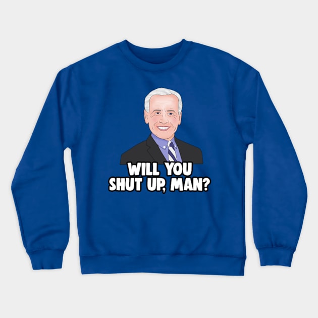 Joe Biden - Will You Shut Up, Man? Crewneck Sweatshirt by Barnyardy